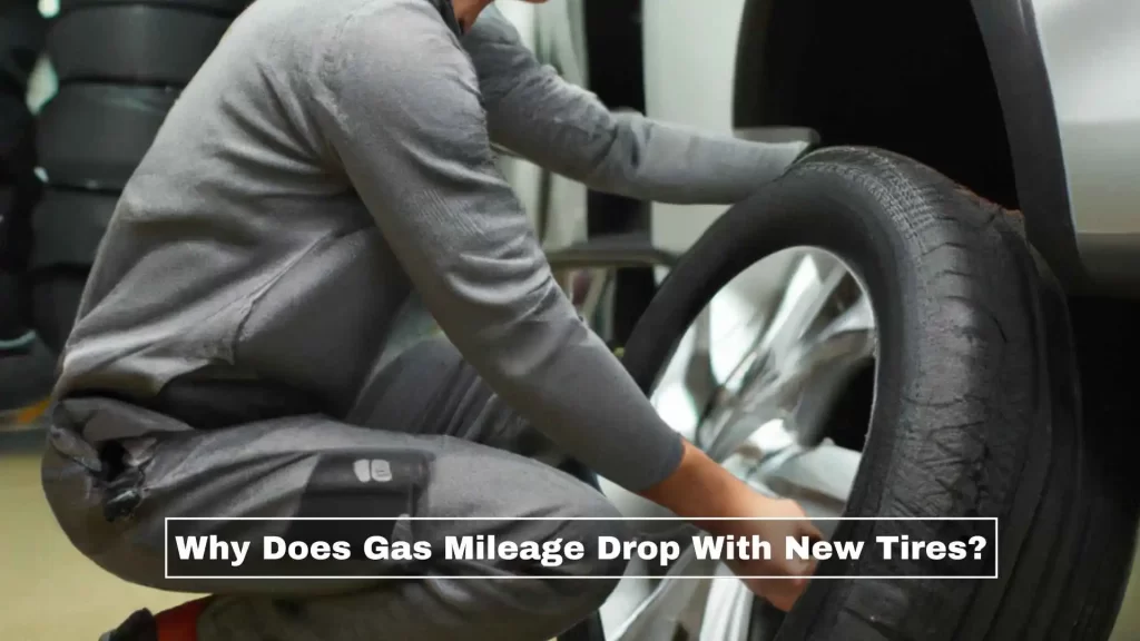 Why Does Gas Mileage Drop With New Tires