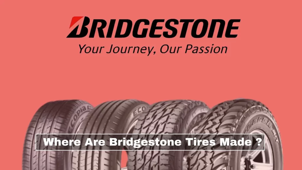 where are Bridgestone tires made? are bridgestone tires good?