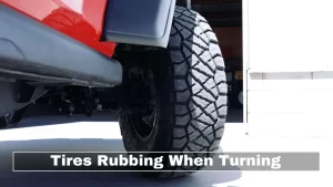 Tires Rubbing When Turning