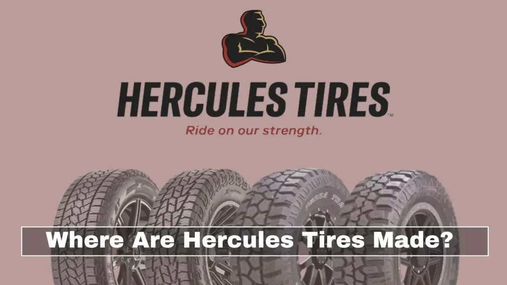 Where Are Hercules Tires Made? Are Hercules Tires Good?