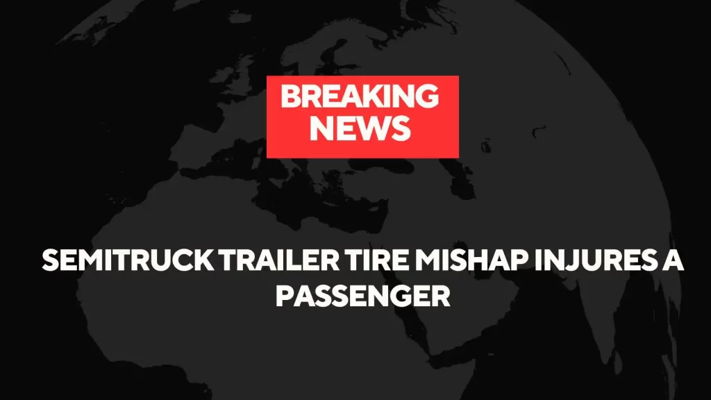 Semitruck Trailer Tire Mishap Injures A Passenger